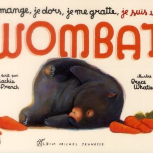 JE MANGE, JE DORS, JE ME GRATTE... JE SUIS UN WOMBAT