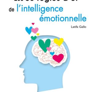 LES 50 REGLES D'OR DE L'INTELLIGENCE EMOTIONNELLE