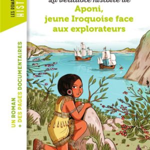 LA VERITABLE HISTOIRE D'APONI, PETITE IROQUOISE FACE AUX EXPLORATEURS