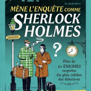 MENE L'ENQUETE COMME SHERLOCK HOLMES - PRES DE 40 ENIGMES INSPIREES DU PLUS CELEBRE DES DETECTIVES