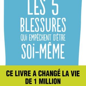 LES CINQ BLESSURES QUI EMPECHENT D'ETRE SOI-MEME