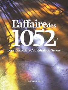 L'AFFAIRE DES 1052 M2 - LES VITRAUX DE LA CATHEDRALE DE NEVERS