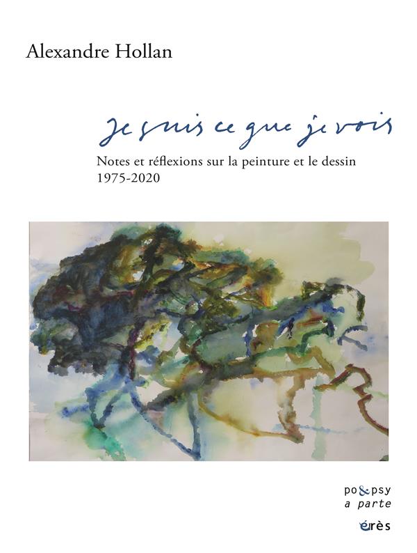 JE SUIS CE QUE JE VOIS - NOTES SUR LA PEINTURE ET LE DESSIN 1975-2020 - EDITION REVUE ET AUGMENTEE