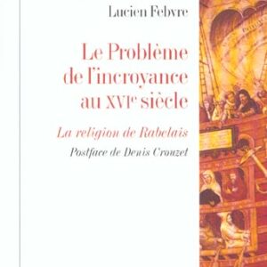 BIBLIOTHEQUE DE L'EVOLUTION DE L'HUMANITE - T42 - LE PROBLEME DE L'INCROYANCE AU XVIE SIECLE - LA RE