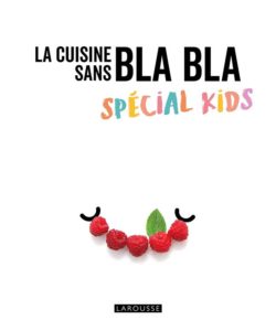 LA CUISINE SANS BLA BLA SPECIAL KIDS
