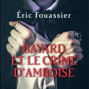 BAYARD ET LE CRIME D'AMBOISE