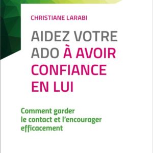 AIDEZ VOTRE ADO A AVOIR CONFIANCE EN LUI - 3E ED. - COMMENT GARDER LE CONTACT - COMMENT GARDER LE CO