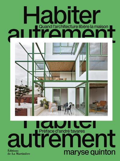 HABITER AUTREMENT - QUAND L'ARCHITECTURE LIBERE LA MAISON