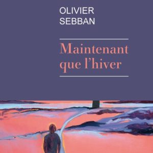 MAINTENANT QUE L'HIVER
