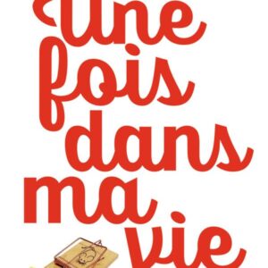 UNE FOIS DANS MA VIE