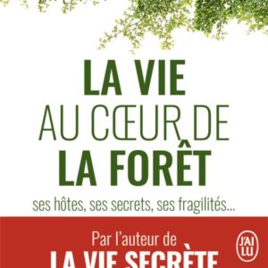 LA VIE AU COEUR DE LA FORET - SES HOTES, SES SECRETS, SES FRAGILITES...