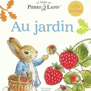 LE MONDE DE PIERRE LAPIN - AU JARDIN - UN LIVRE A TOUCHER