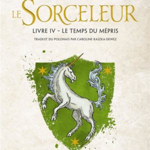 SORCELEUR (WITCHER), T4 : LE TEMPS DU MEPRIS