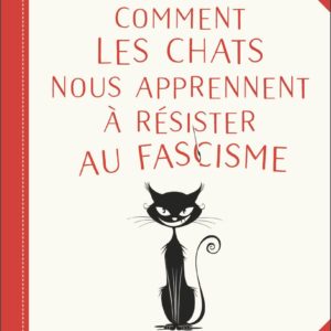 COMMENT LES CHATS NOUS APPRENNENT A RESISTER AU FASCISME
