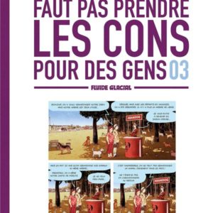 FAUT PAS PRENDRE LES CONS POUR DES GENS - TOME 03