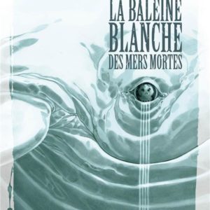 BALEINE BLANCHE DES MERS MORTES (LA) - T01 - LA BALEINE BLANCHE DES MERS MORTES - HISTOIRE COMPLETE