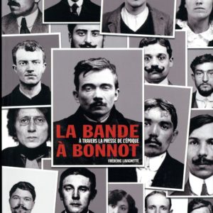 LA BANDE A BONNOT A TRAVERS LA PRESSE DE L'EPOQUE