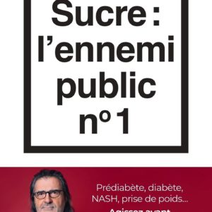 SUCRE : L'ENNEMI PUBLIC N 1 - PREDIABETE, DIABETE, NASH, PRISE DE POIDS... AGISSEZ AVANT QU'IL NE SO