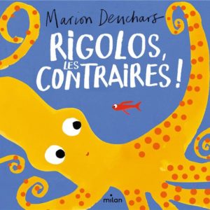RIGOLOS, LES CONTRAIRES !