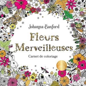 FLEURS MERVEILLEUSES - CARNET DE COLORIAGE