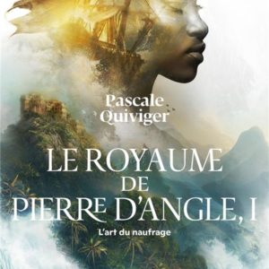 LE ROYAUME DE PIERRE D'ANGLE - VOL01 - L'ART DU NAUFRAGE