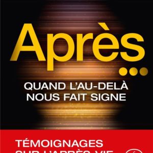 APRES... - QUAND L'AU-DELA NOUS FAIT SIGNE
