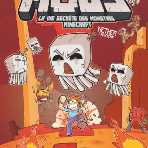 MOBS, LA VIE SECRETE DES MONSTRES MINECRAFT - TOME 04 - NETHER FARCEUR