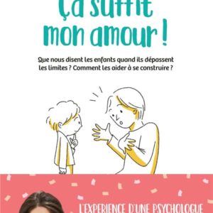 CA SUFFIT MON AMOUR ! - QUE NOUS DISENT LES ENFANTS QUAND ILS DEPASSENT LES LIMITES ? COMMENT LES AI