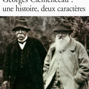 CLAUDE MONET - GEORGES CLEMENCEAU : UNE HISTOIRE, DEUX CARACTERES - BIOGRAPHIE CROISEE