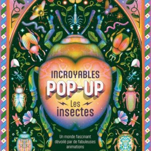 INCROYABLES POP-UP - LES INSECTES