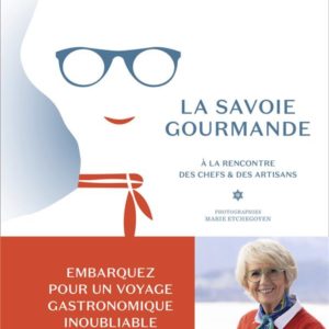 LA SAVOIE GOURMANDE DE MERCOTTE - A LA RENCONTRE DES CHEFS ET DES ARTISANS