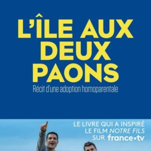 L'ILE AUX DEUX PAONS - RECIT D'UNE ADOPTION HOMOPARENTALE