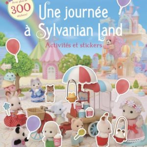 SYLVANIAN FAMILIES - UNE JOURNEE A SYLVANIAN LAND - ACTIVITES ET STICKERS