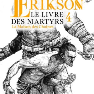 LA MAISON DES CHAINES (LE LIVRE DES MARTYRS, TOME 4)