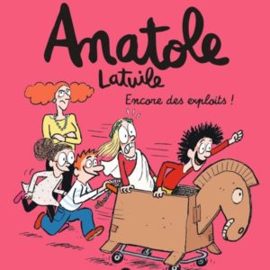 ANATOLE LATUILE, TOME 17 - ENCORE DES EXPLOITS !