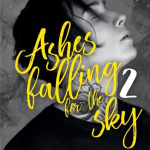 ASHES FALLING FOR THE SKY - TOME 2 - SKY BURNING DOWN TO ASHES