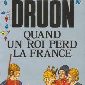 QUAND UN ROI PERD LA FRANCE ( LES ROIS MAUDITS, TOME 7)